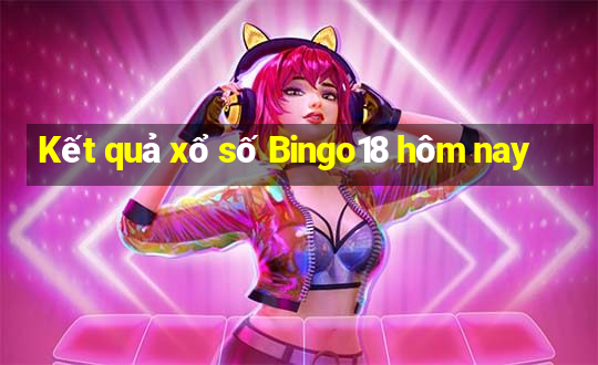 Kết quả xổ số Bingo18 hôm nay