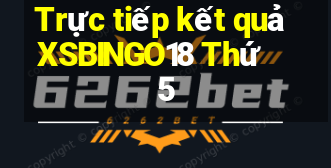 Trực tiếp kết quả XSBINGO18 Thứ 5