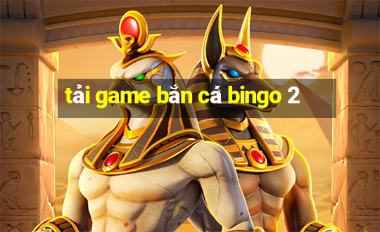 tải game bắn cá bingo 2