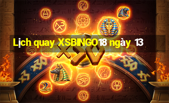 Lịch quay XSBINGO18 ngày 13