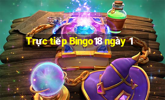 Trực tiếp Bingo18 ngày 1