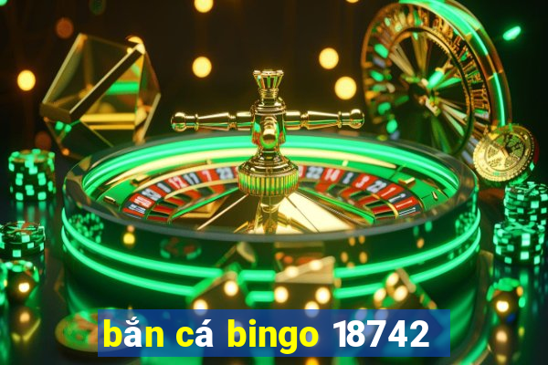 bắn cá bingo 18742