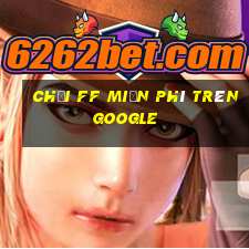 chơi ff miễn phí trên google