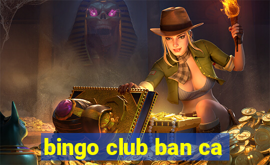 bingo club ban ca