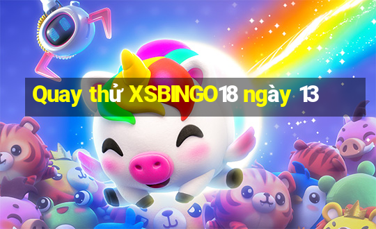 Quay thử XSBINGO18 ngày 13