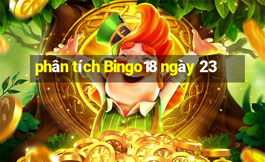 phân tích Bingo18 ngày 23