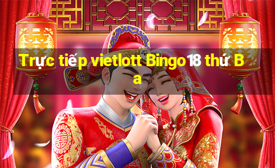 Trực tiếp vietlott Bingo18 thứ Ba