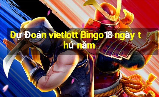 Dự Đoán vietlott Bingo18 ngày thứ năm