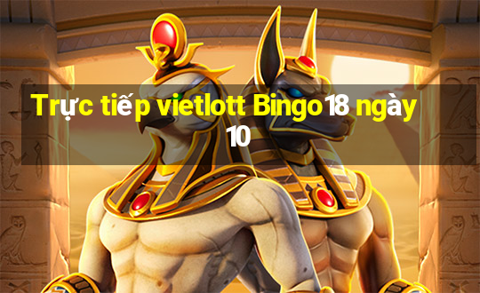 Trực tiếp vietlott Bingo18 ngày 10