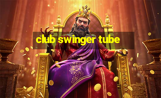 club swinger tube