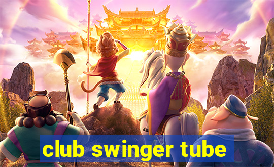 club swinger tube