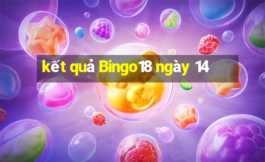 kết quả Bingo18 ngày 14