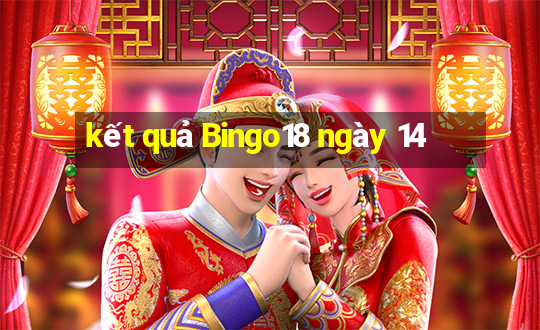 kết quả Bingo18 ngày 14