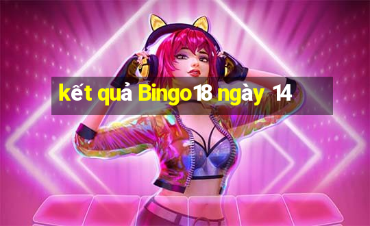 kết quả Bingo18 ngày 14