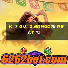 kết quả XSBINGO18 ngày 15