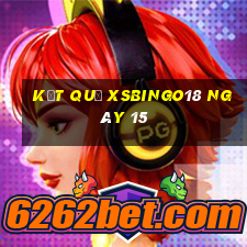 kết quả XSBINGO18 ngày 15