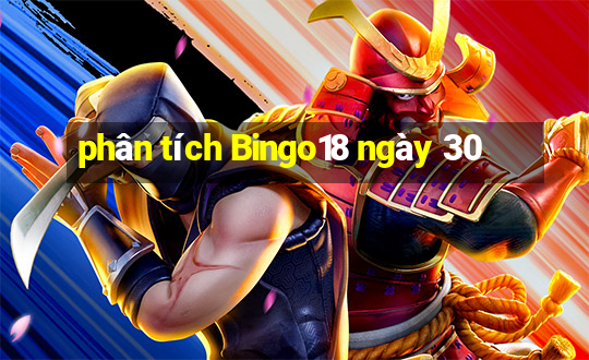 phân tích Bingo18 ngày 30