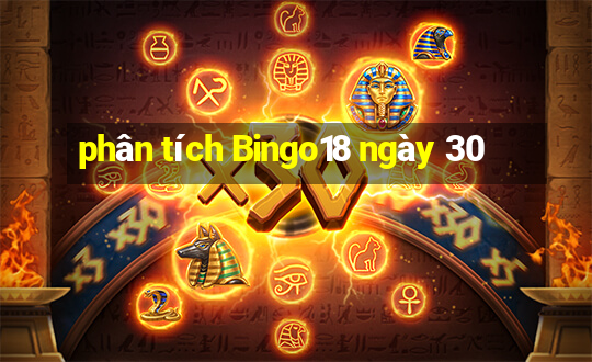 phân tích Bingo18 ngày 30