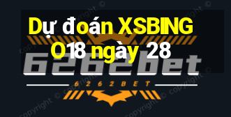 Dự đoán XSBINGO18 ngày 28