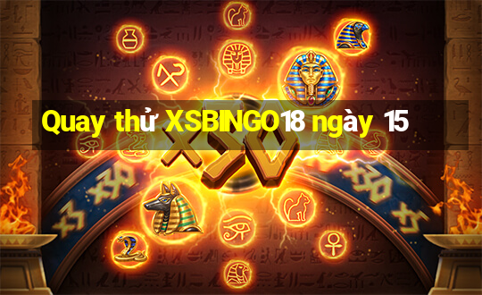 Quay thử XSBINGO18 ngày 15