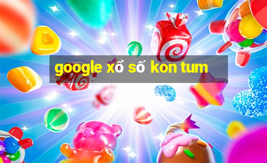 google xổ số kon tum