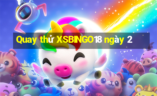 Quay thử XSBINGO18 ngày 2