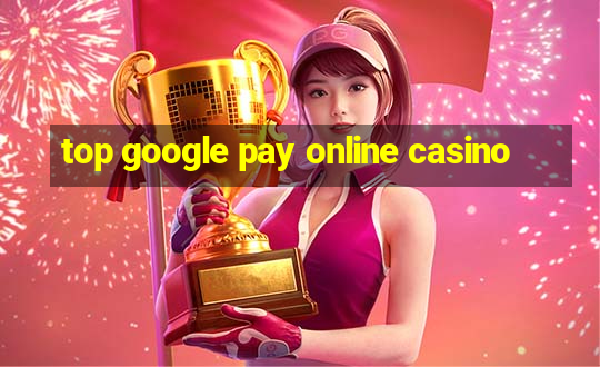 top google pay online casino