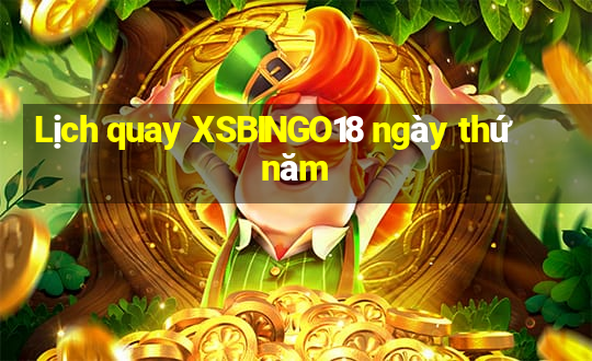 Lịch quay XSBINGO18 ngày thứ năm