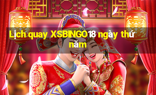 Lịch quay XSBINGO18 ngày thứ năm