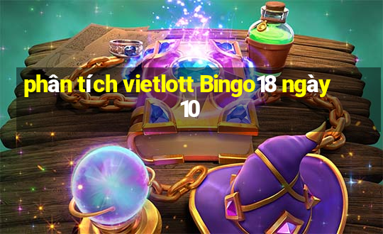 phân tích vietlott Bingo18 ngày 10