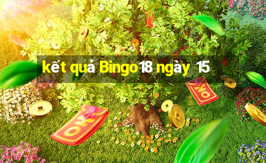 kết quả Bingo18 ngày 15