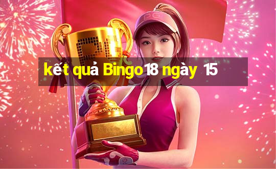 kết quả Bingo18 ngày 15