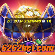 Dự đoán XSBINGO18 Thứ 2