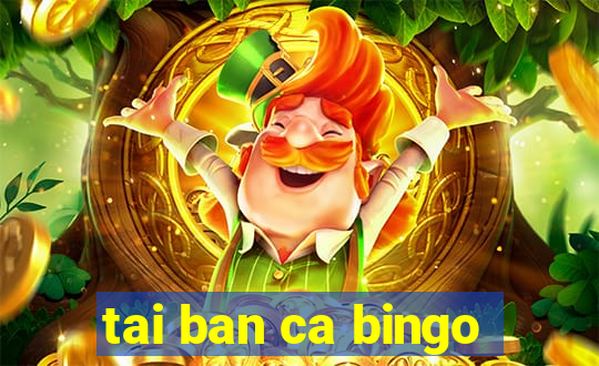 tai ban ca bingo