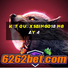 kết quả XSBINGO18 ngày 4