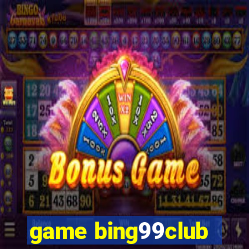 game bing99club