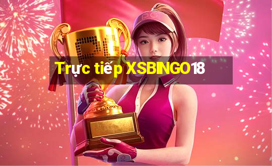 Trực tiếp XSBINGO18