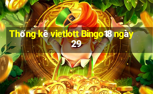 Thống kê vietlott Bingo18 ngày 29