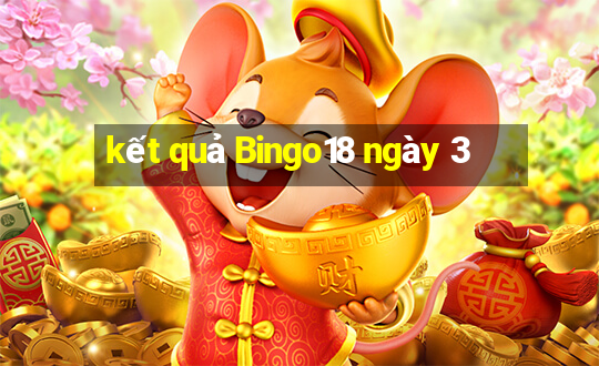 kết quả Bingo18 ngày 3