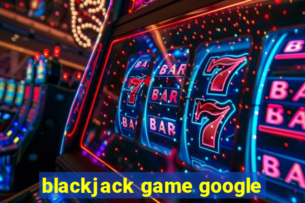 blackjack game google