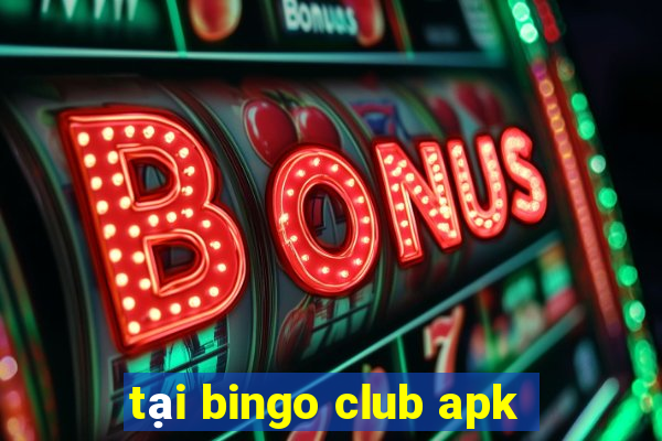 tại bingo club apk