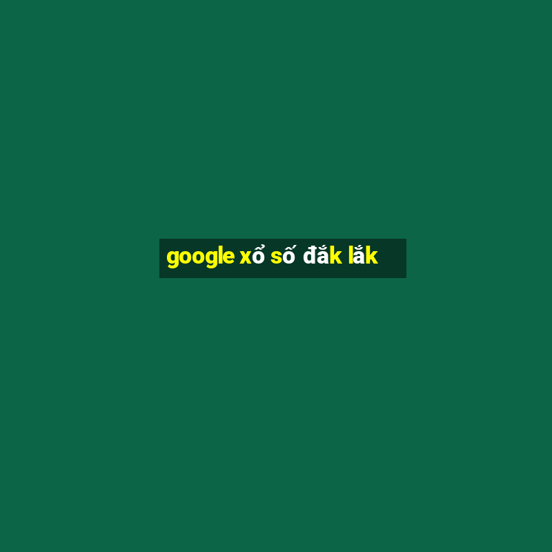 google xổ số đắk lắk