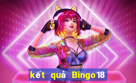 kết quả Bingo18 ngày 4