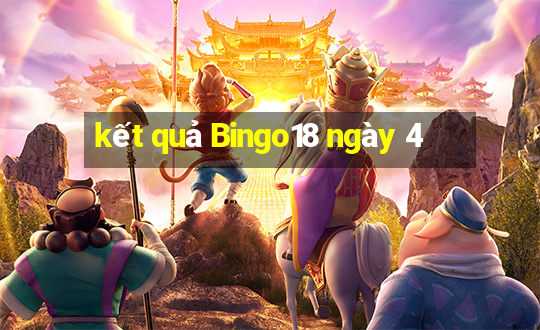 kết quả Bingo18 ngày 4