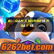 Dự đoán XSBINGO18 ngày 15