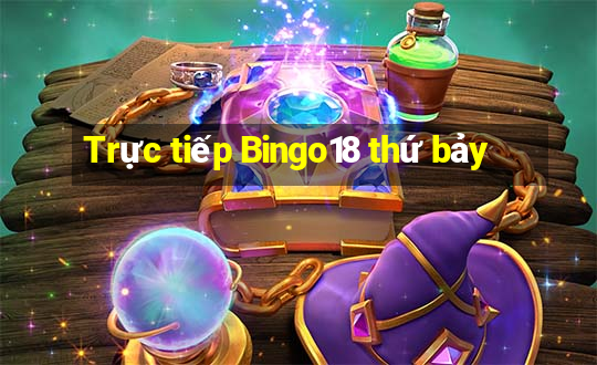 Trực tiếp Bingo18 thứ bảy