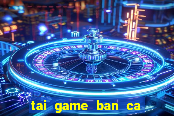 tai game ban ca bingo club