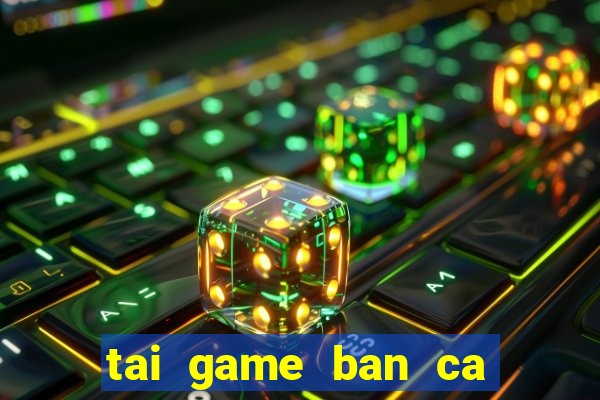 tai game ban ca bingo club