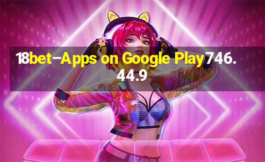 18bet–Apps on Google Play746.44.9