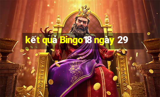 kết quả Bingo18 ngày 29